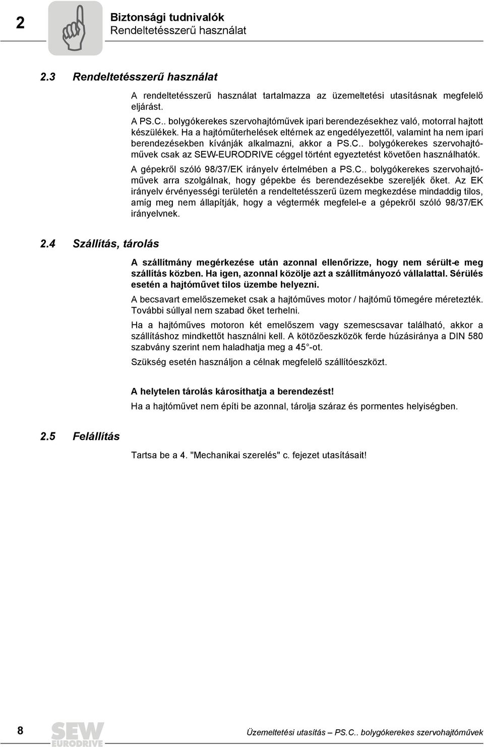Ha a hajtóműterhelések eltérnek az engedélyezettől, valamint ha nem ipari berendezésekben kívánják alkalmazni, akkor a PS.C.