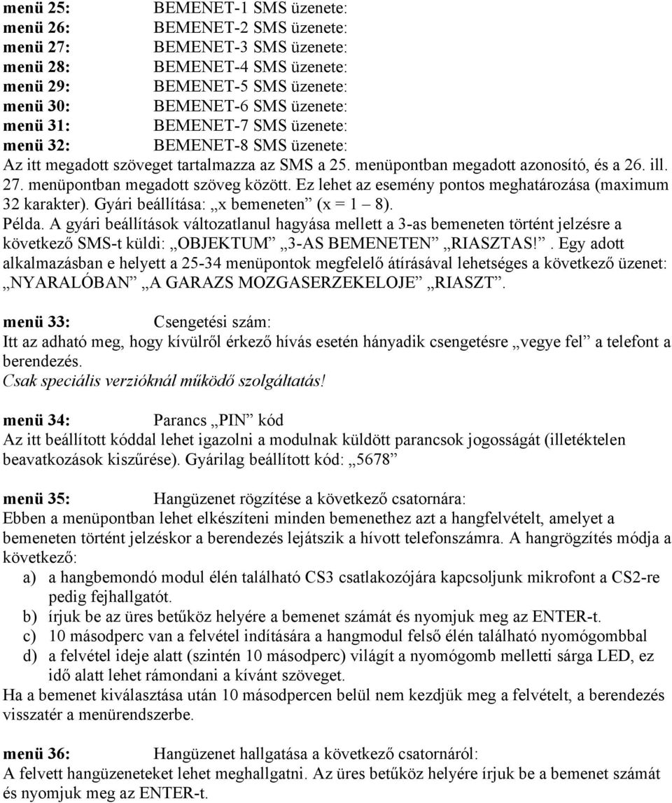 Ez lehet az esemény pontos meghatározása (maximum 32 karakter). Gyári beállítása: x bemeneten (x = 1 8). Példa.