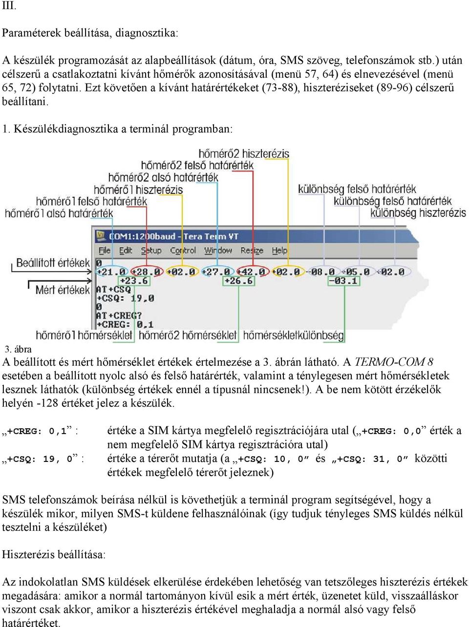 Ezt követően a kívánt határértékeket (73-88), hiszteréziseket (89-96) célszerű beállítani. 1. Készülékdiagnosztika a terminál programban: 3.