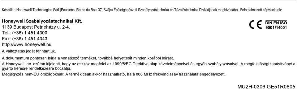 hu A változtatás jogát fenntartjuk. A dokumentum pontosan leírja a vonatkozó terméket, továbbá helyettesít minden korábbi leírást. A Honeywell Inc.