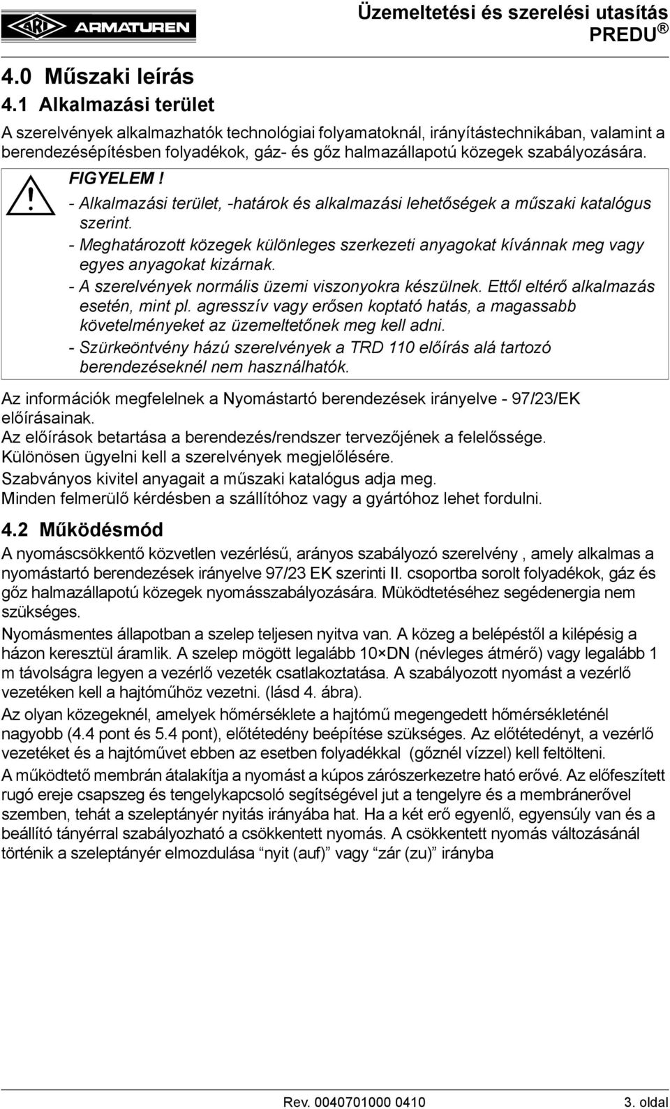 halmazállapotú közegek szabályozására. - Alkalmazási terület, -határok és alkalmazási lehetőségek a műszaki katalógus szerint.