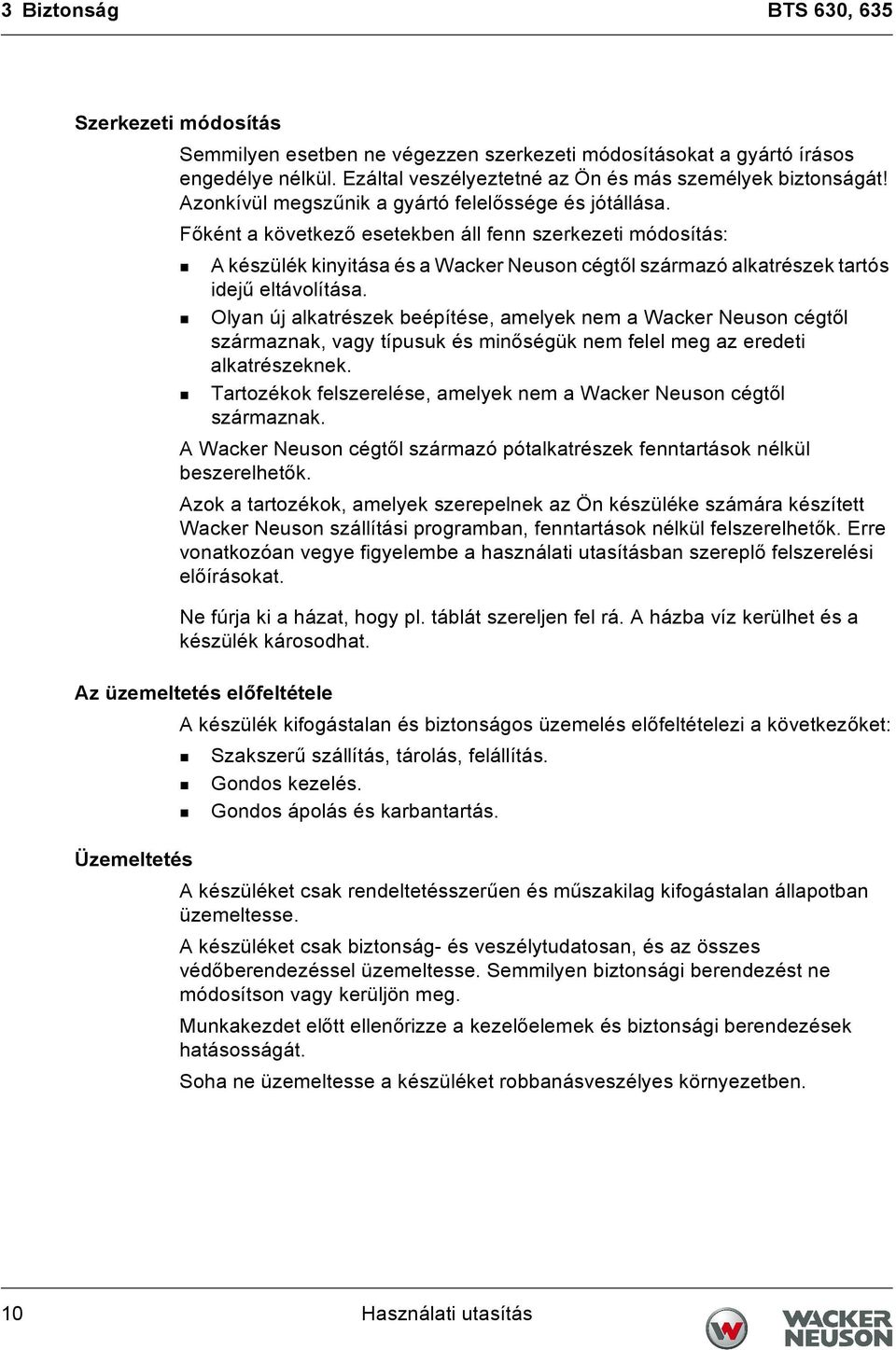 Főként a következő esetekben áll fenn szerkezeti módosítás: A készülék kinyitása és a Wacker Neuson cégtől származó alkatrészek tartós idejű eltávolítása.