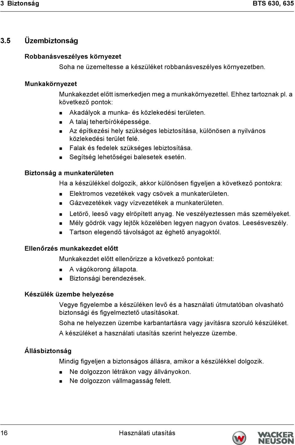 Az építkezési hely szükséges lebiztosítása, különösen a nyilvános közlekedési terület felé. Falak és fedelek szükséges lebiztosítása. Segítség lehetőségei balesetek esetén.