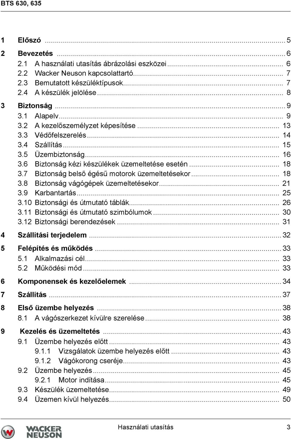 .. 18 3.7 Biztonság belső égésű motorok üzemeltetésekor... 18 3.8 Biztonság vágógépek üzemeltetésekor... 21 3.9 Karbantartás... 25 3.10 Biztonsági és útmutató táblák... 26 3.