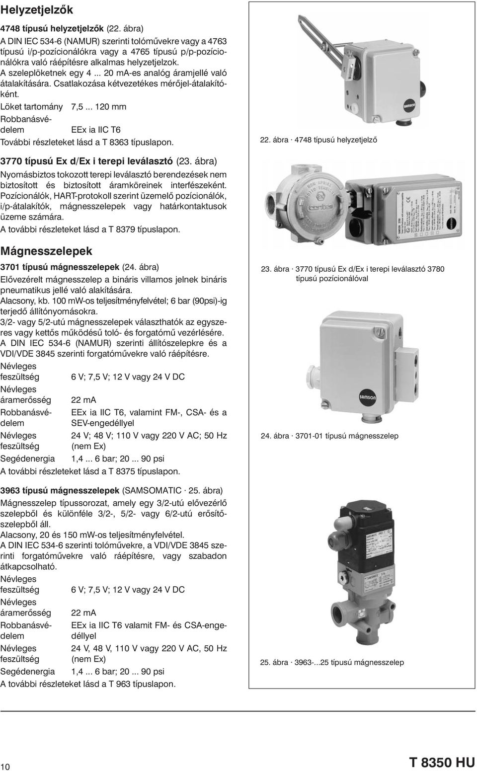 .. 20 ma-es analóg áramjellé való átalakítására. Csatlakozása kétvezetékes mérõjel-átalakítóként. Löket tartomány 7,5... 120 mm EEx ia IIC T6 További részleteket lásd a T 8363 típuslapon. 22.