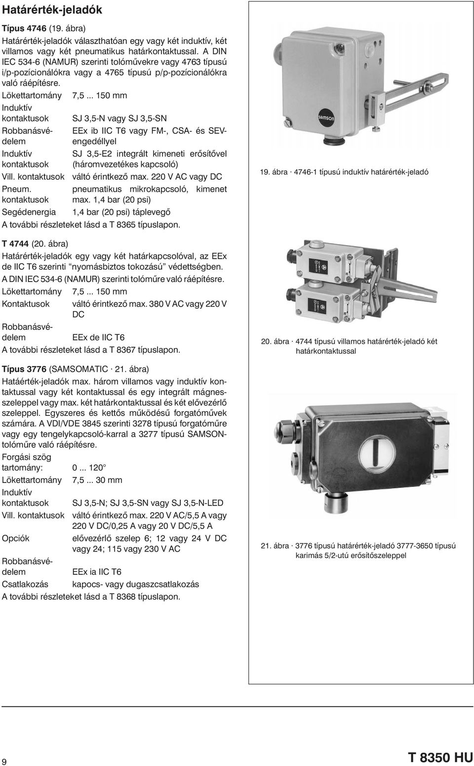 .. 150 mm Induktív kontaktusok SJ 3,5-N vagy SJ 3,5-SN Induktív kontaktusok Vill. kontaktusok Pneum. kontaktusok Segédenergia A további részleteket lásd a T 8365 típuslapon.