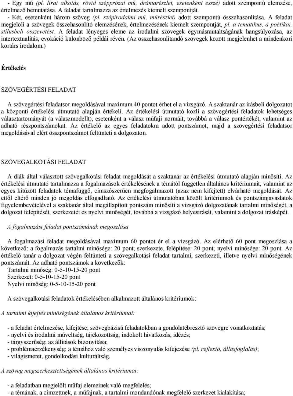 a tematikus, a poétikai, stílusbeli összevetést. A feladat lényeges eleme az irodalmi szövegek egymásrautaltságának hangsúlyozása, az intertextualitás, evokáció különbözı példái révén.