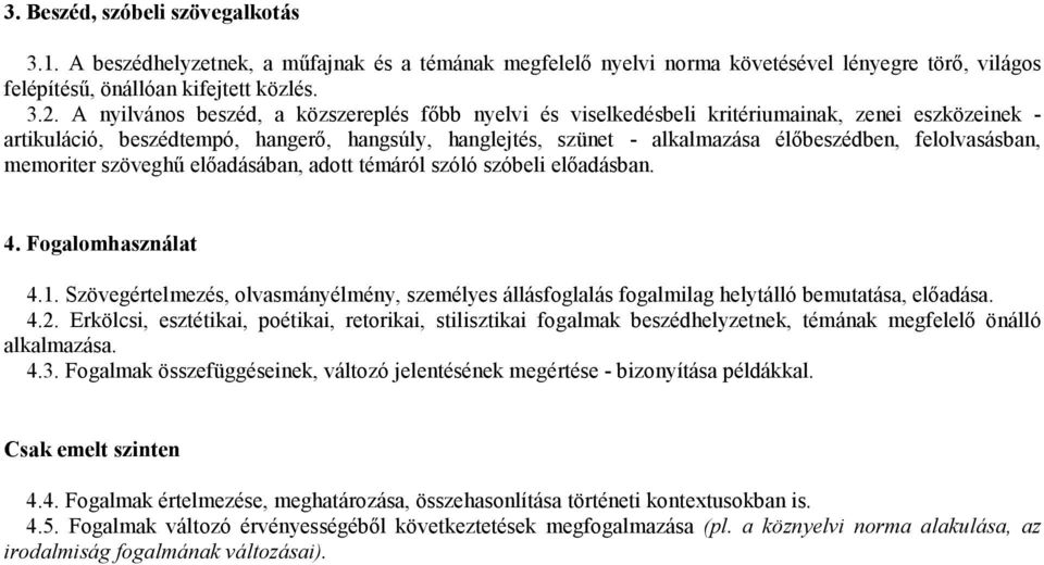 felolvasásban, memoriter szöveghő elıadásában, adott témáról szóló szóbeli elıadásban. 4. Fogalomhasználat 4.1.