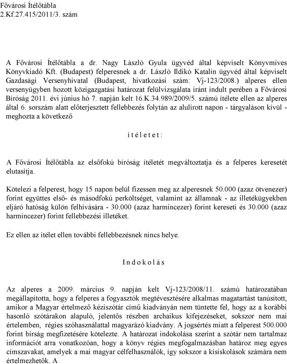 ) alperes ellen versenyügyben hozott közigazgatási határozat felülvizsgálata iránt indult perében a Fıvárosi Bíróság 2011. évi június hó 7. napján kelt 16.K.34.989/2009/5.