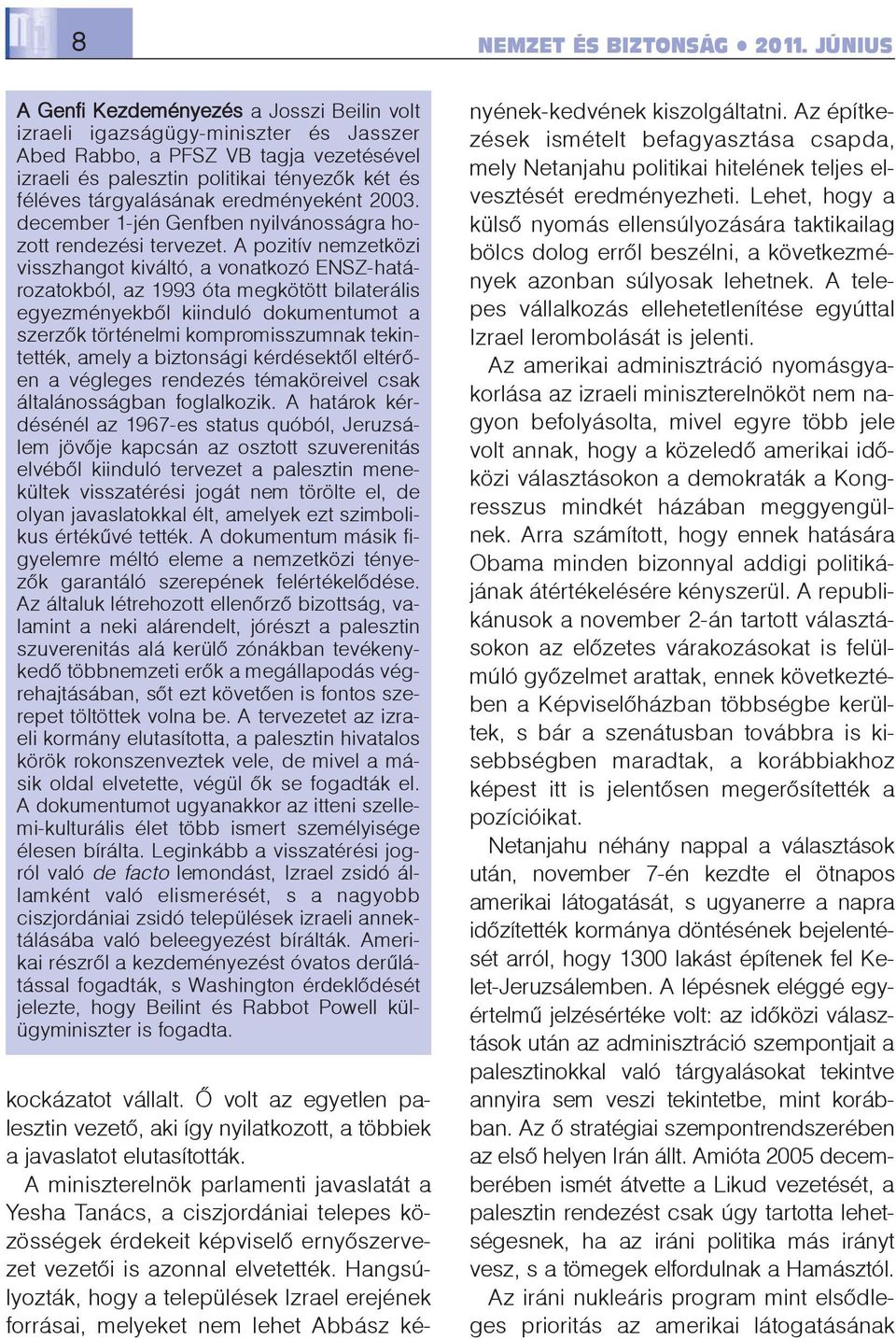 eredményeként 2003. december 1-jén Genfben nyilvánosságra hozott rendezési tervezet.