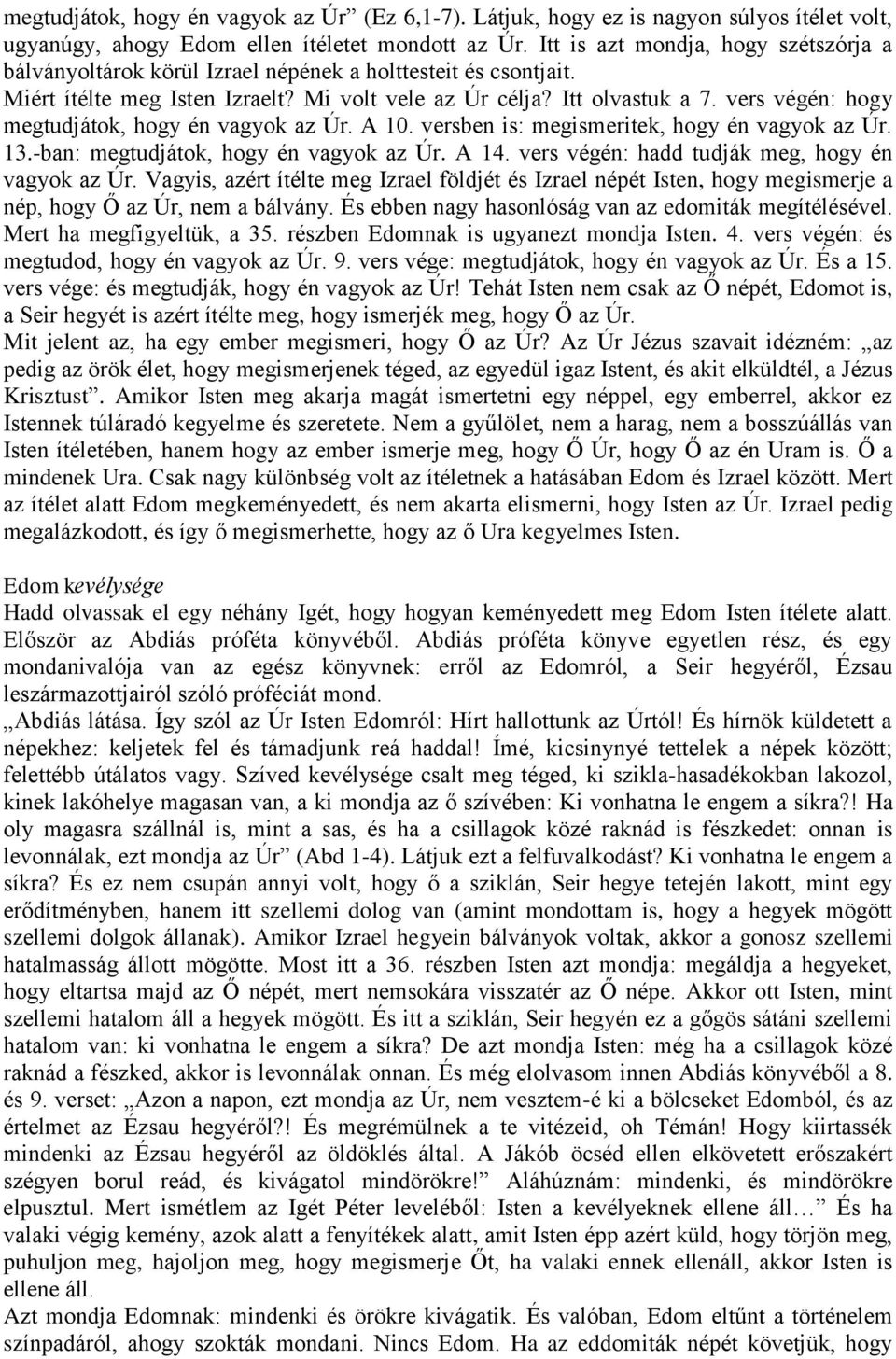 vers végén: hogy megtudjátok, hogy én vagyok az Úr. A 10. versben is: megismeritek, hogy én vagyok az Úr. 13.-ban: megtudjátok, hogy én vagyok az Úr. A 14.