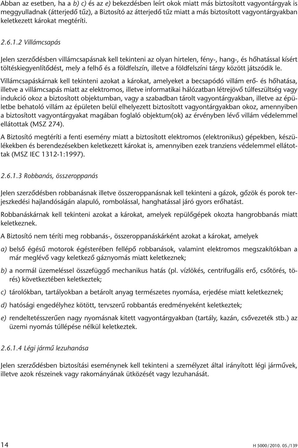 2 Vil lám csa pás Je len szer zô dés ben vil lám csa pás nak kell te kin te ni az olyan hir te len, fény-, hang-, és hô ha tás sal kí sért töl tés kiegyen lí tô dést, mely a fel hô és a föld fel