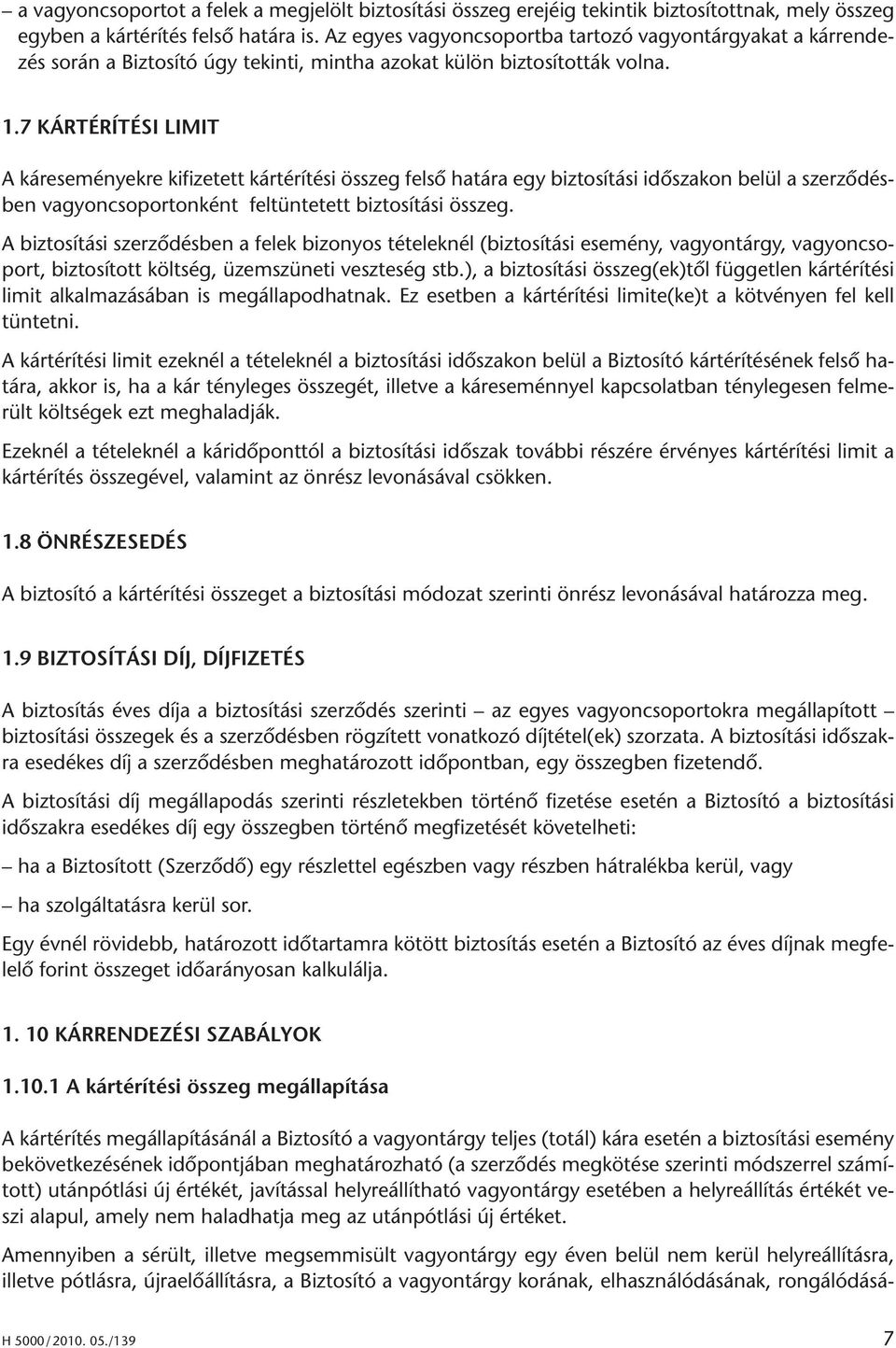 7 KÁRTÉRÍTÉSI LIMIT A kár ese mé nyek re ki fi ze tett kár té rí té si összeg fel sô ha tá ra egy biz to sí tá si idô sza kon be lül a szer zô dés - ben va gyon cso por ton ként fel tün te tett biz