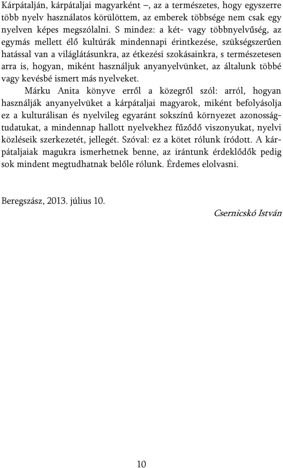 miként használjuk anyanyelvünket, az általunk többé vagy kevésbé ismert más nyelveket.