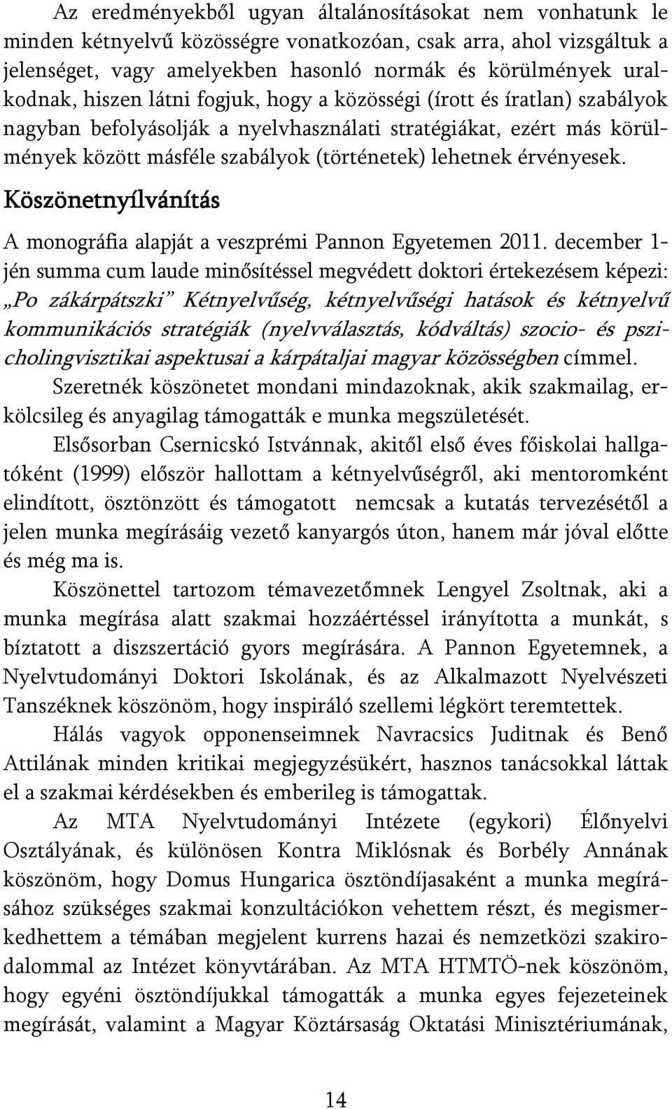 érvényesek. Köszönetnyílvánítás A monográfia alapját a veszprémi Pannon Egyetemen 2011.
