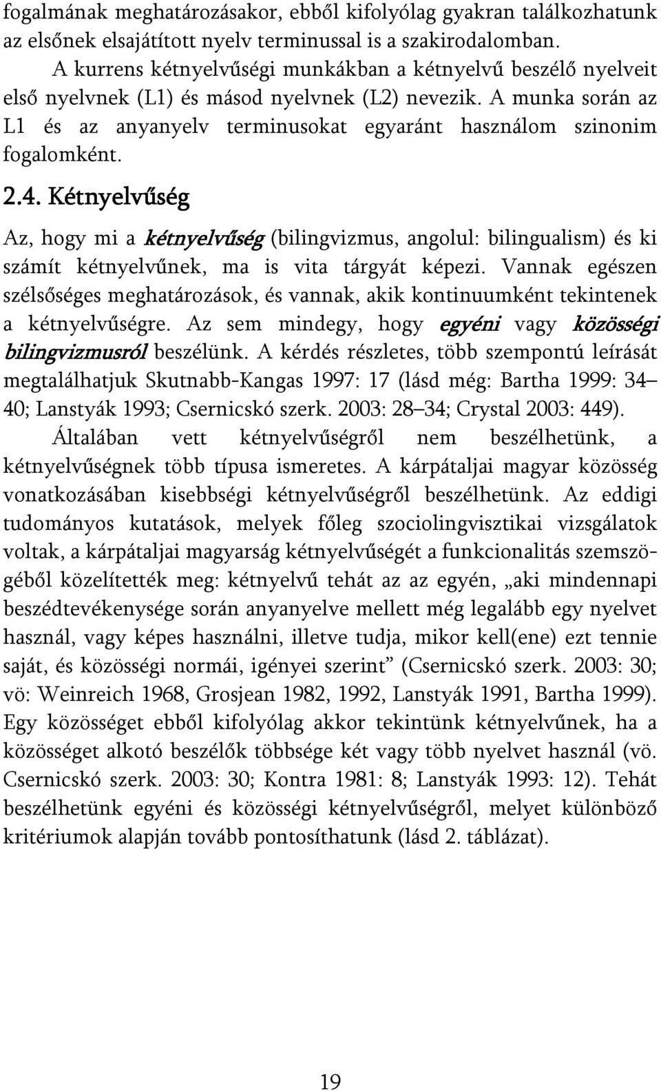 A munka során az L1 és az anyanyelv terminusokat egyaránt használom szinonim fogalomként. 2.4.