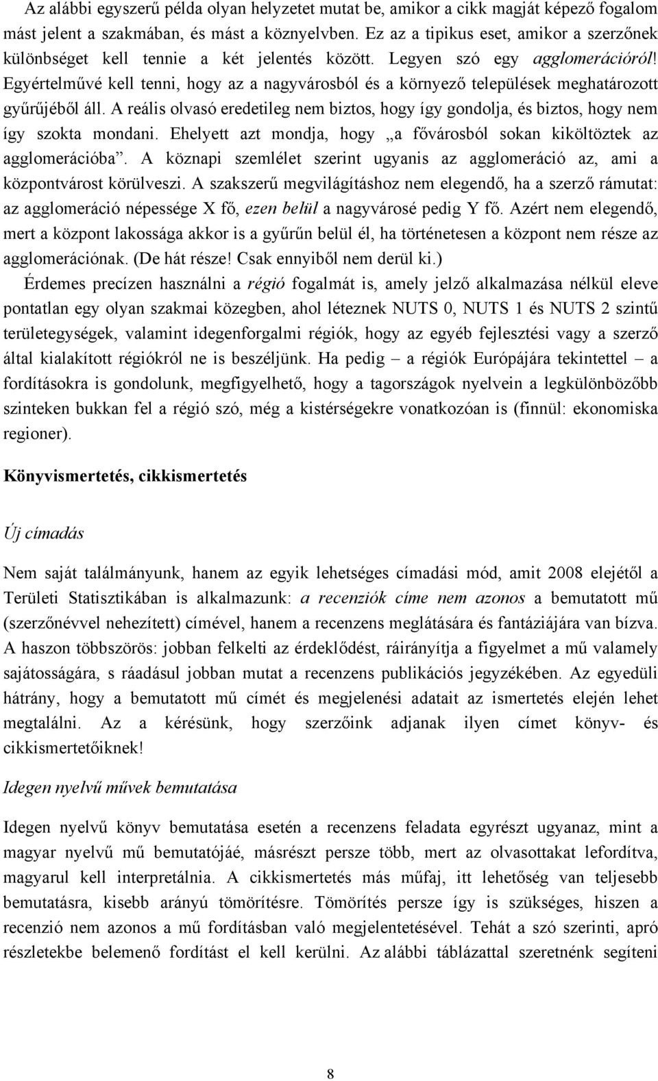 Egyértelművé kell tenni, hogy az a nagyvárosból és a környező települések meghatározott gyűrűjéből áll.