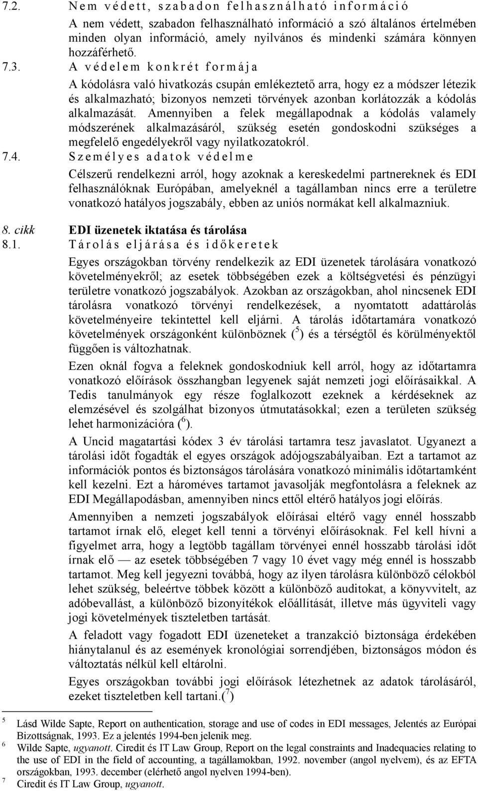 A v é d e l e m k o n k r é t f o r m á j a A kódolásra való hivatkozás csupán emlékeztető arra, hogy ez a módszer létezik és alkalmazható; bizonyos nemzeti törvények azonban korlátozzák a kódolás