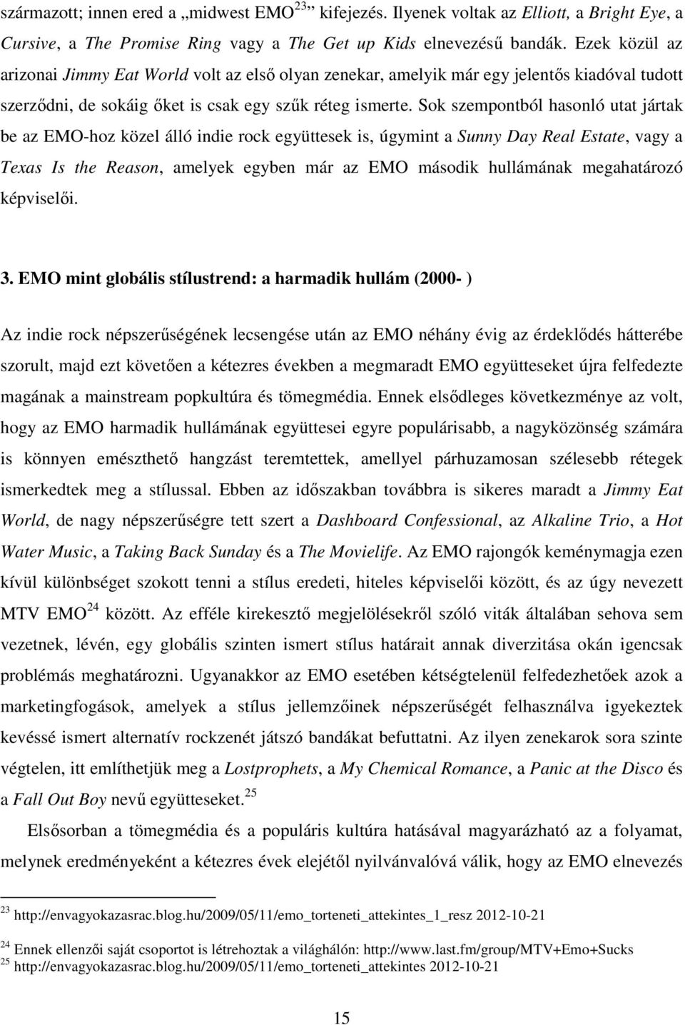 Sok szempontból hasonló utat jártak be az EMO-hoz közel álló indie rock együttesek is, úgymint a Sunny Day Real Estate, vagy a Texas Is the Reason, amelyek egyben már az EMO második hullámának