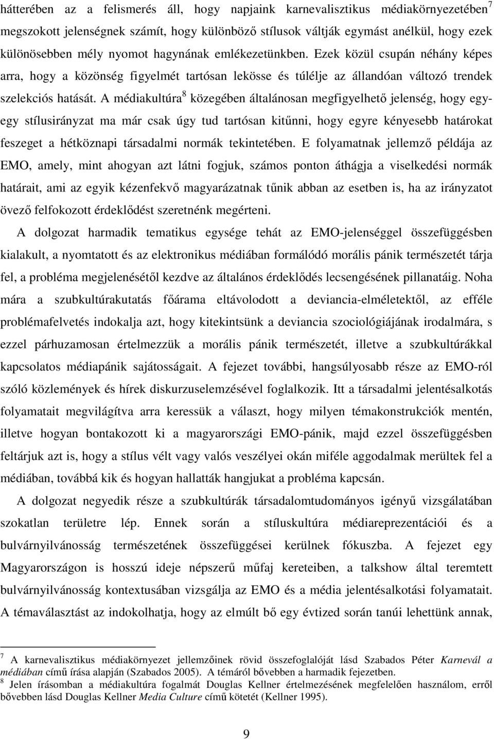 A médiakultúra 8 közegében általánosan megfigyelhető jelenség, hogy egyegy stílusirányzat ma már csak úgy tud tartósan kitűnni, hogy egyre kényesebb határokat feszeget a hétköznapi társadalmi normák