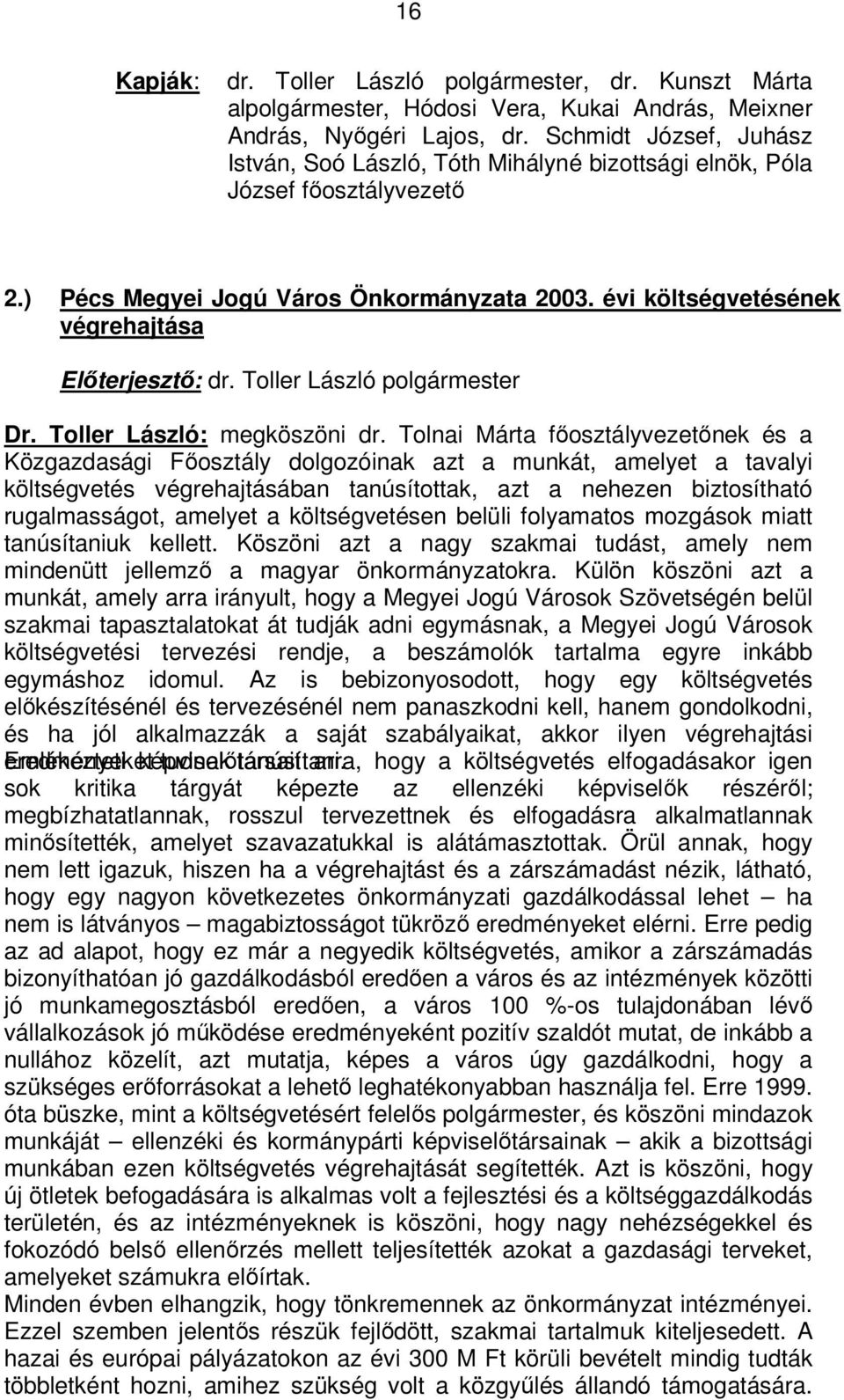 évi költségvetésének végrehajtása Előterjesztő: dr. Toller László polgármester Dr. Toller László: megköszöni dr.