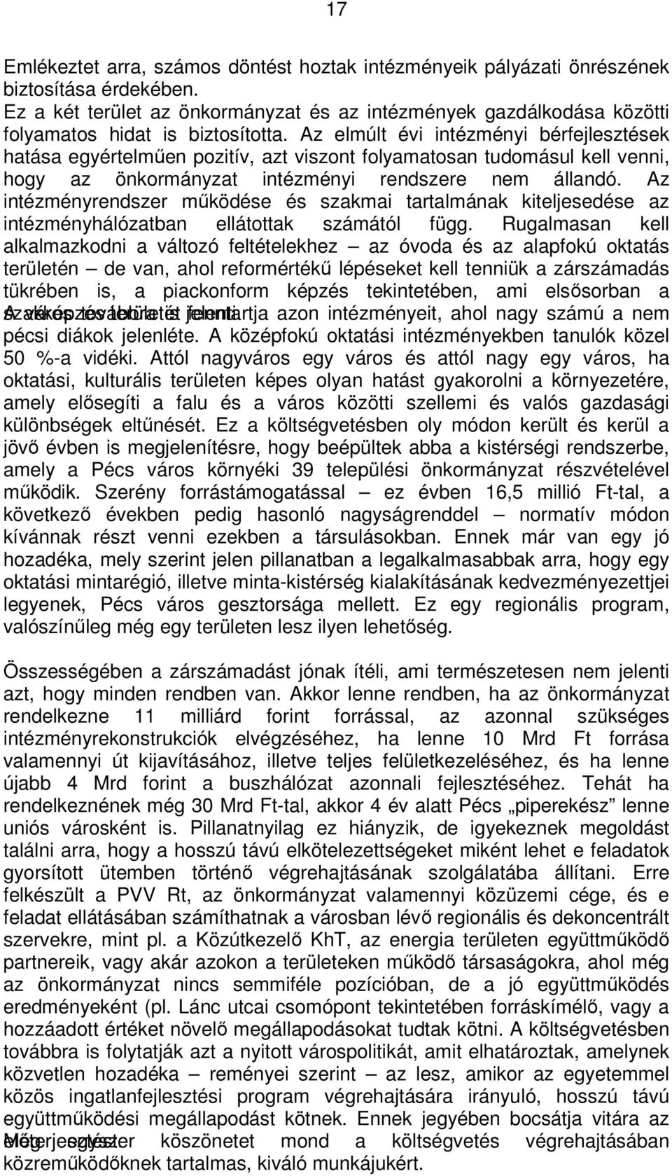 Az elmúlt évi intézményi bérfejlesztések hatása egyértelműen pozitív, azt viszont folyamatosan tudomásul kell venni, hogy az önkormányzat intézményi rendszere nem állandó.