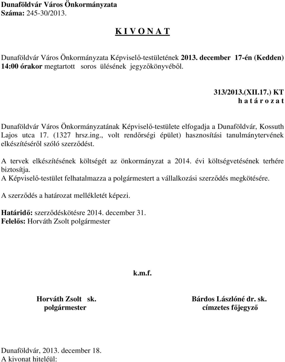 A tervek elkészítésének költségét az önkormányzat a 2014. évi költségvetésének terhére biztosítja.