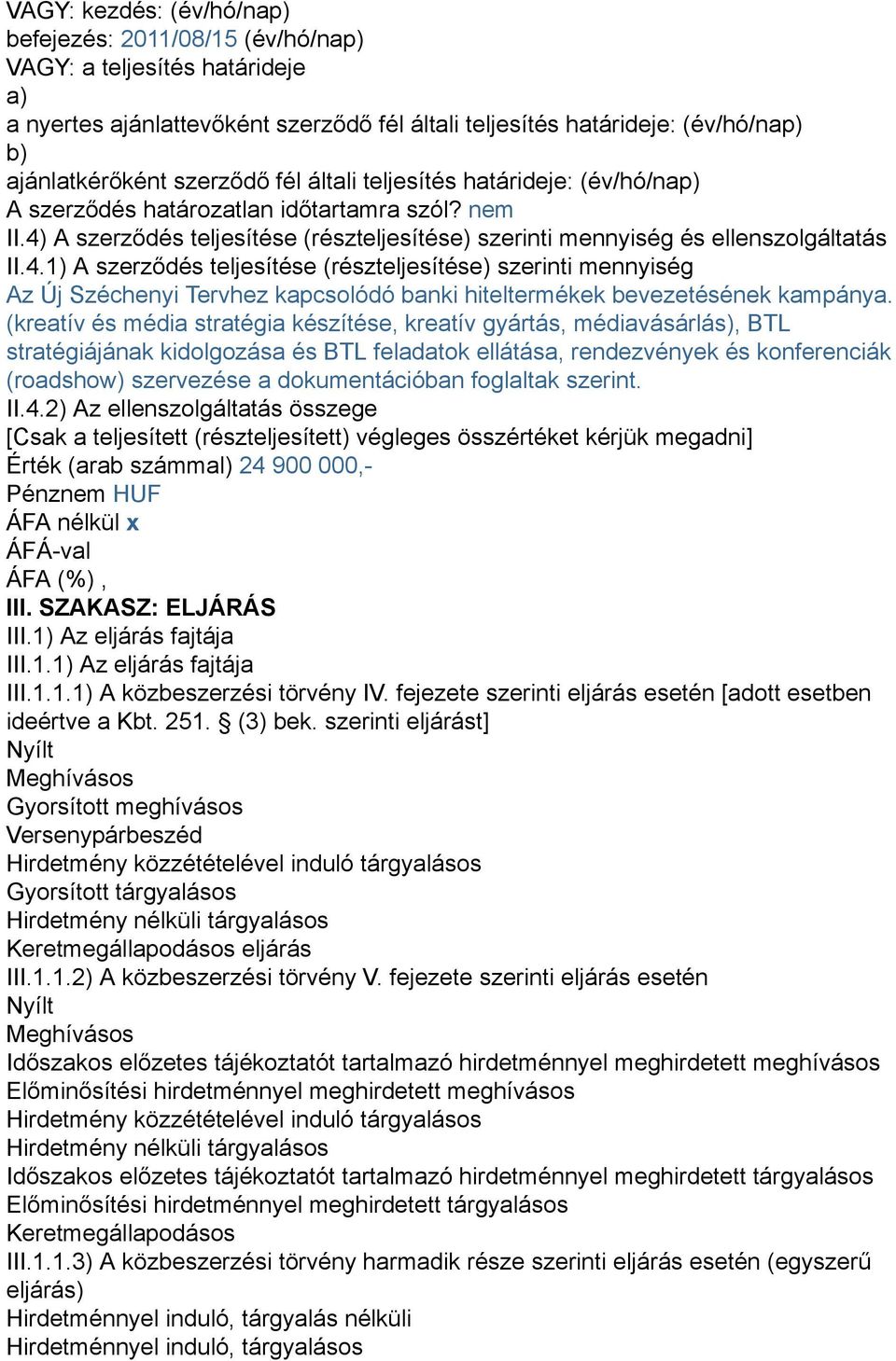 A szerződés teljesítése (részteljesítése) szerinti mennyiség és ellenszolgáltatás II.4.