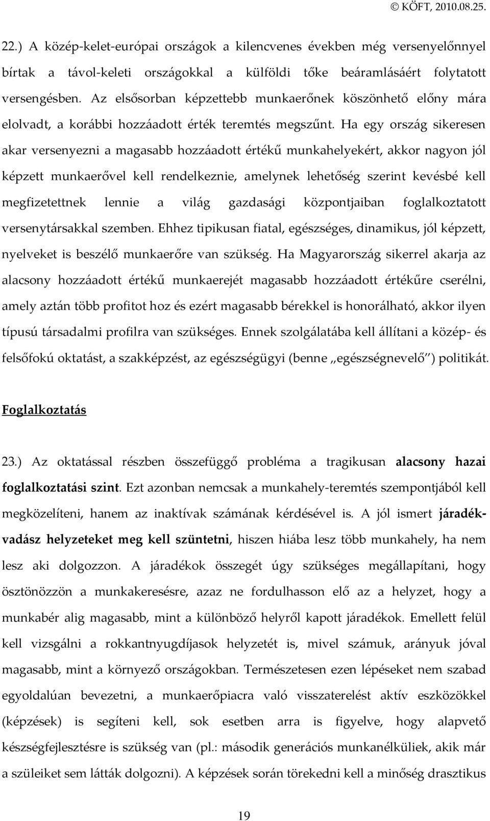 Ha egy orsz{g sikeresen akar versenyezni a magasabb hozz{adott értékű munkahelyekért, akkor nagyon jól képzett munkaerővel kell rendelkeznie, amelynek lehetőség szerint kevésbé kell megfizetettnek