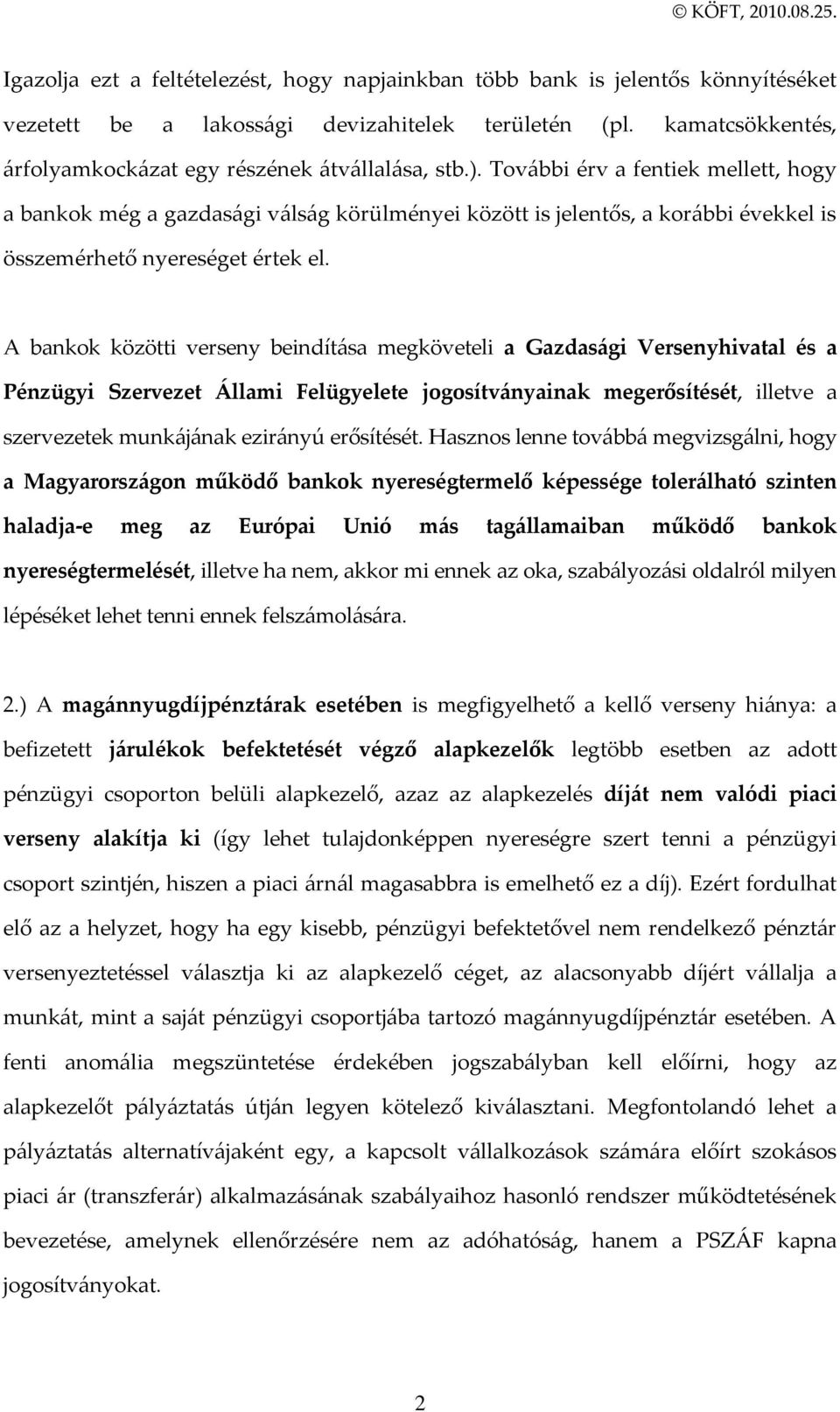 A bankok közötti verseny beindít{sa megköveteli a Gazdas{gi Versenyhivatal és a Pénzügyi Szervezet Állami Felügyelete jogosítv{nyainak megerősítését, illetve a szervezetek munk{j{nak ezir{nyú