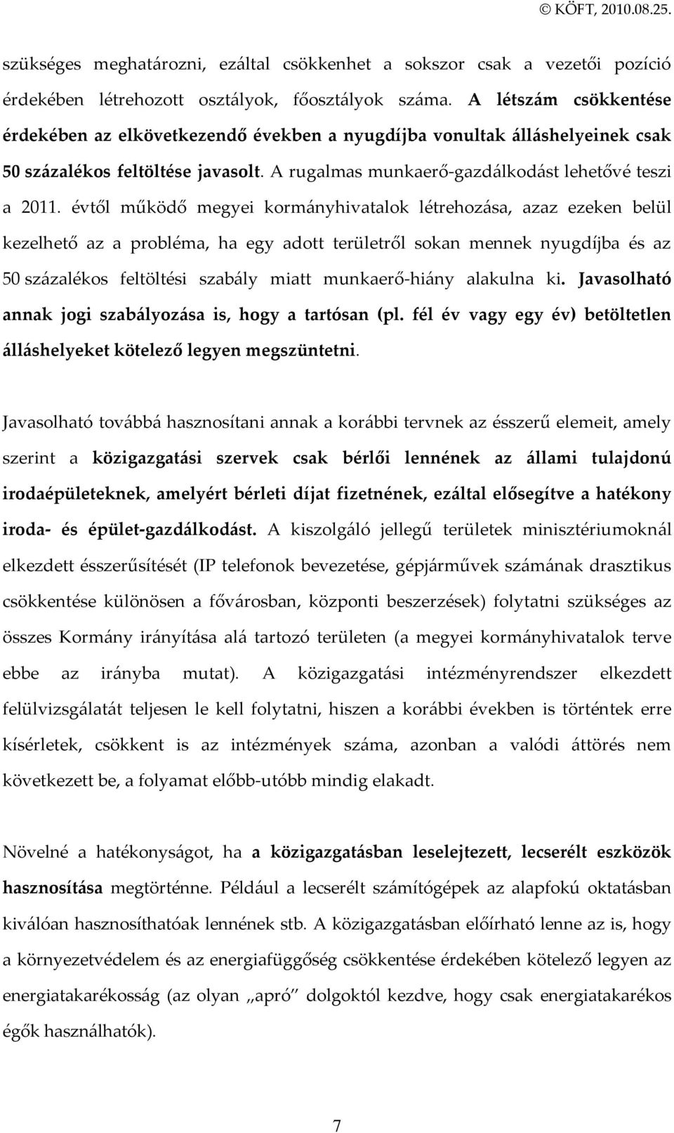 évtől működő megyei korm{nyhivatalok létrehoz{sa, azaz ezeken belül kezelhető az a probléma, ha egy adott területről sokan mennek nyugdíjba és az 50 sz{zalékos feltöltési szab{ly miatt munkaerő-hi{ny