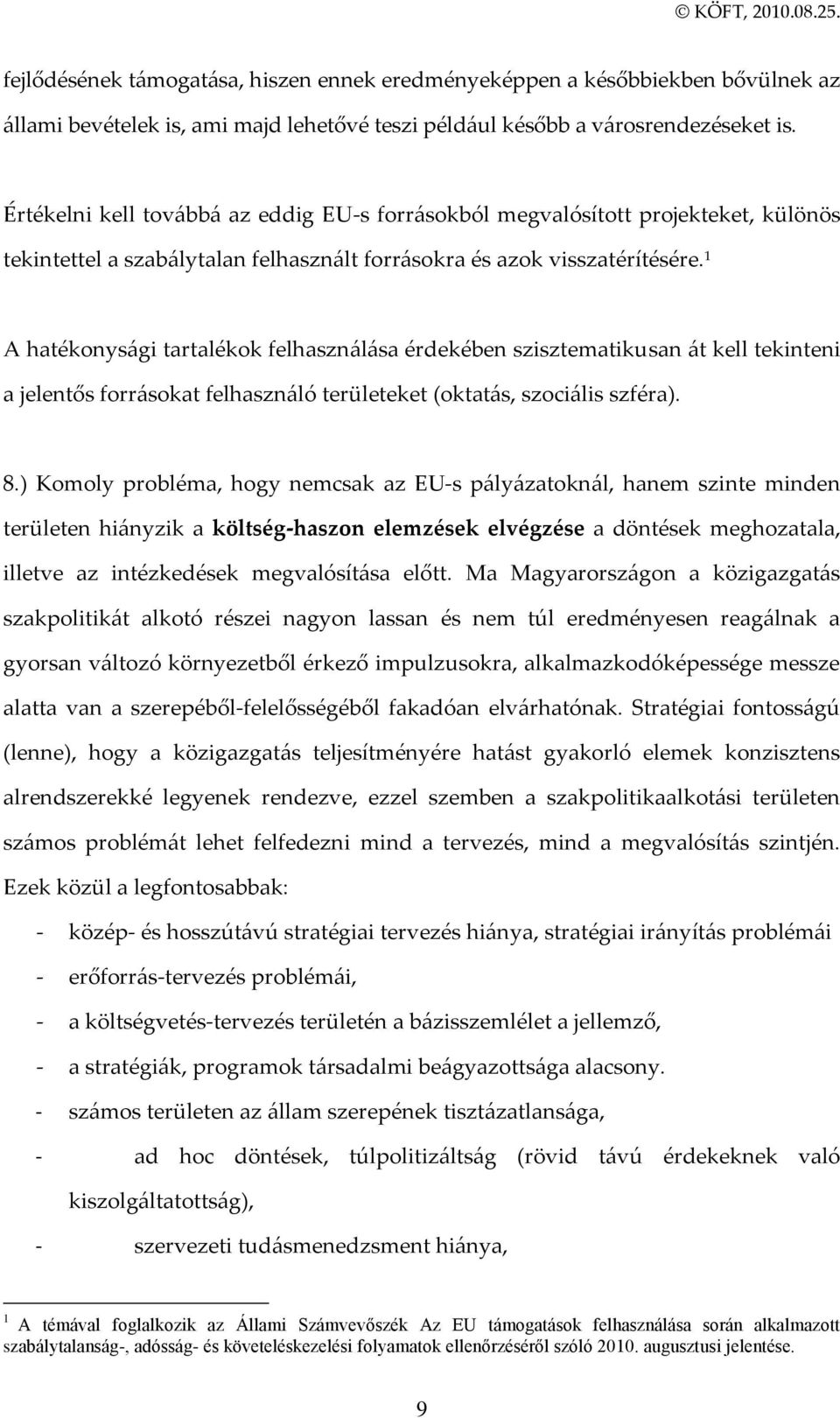 1 A hatékonys{gi tartalékok felhaszn{l{sa érdekében szisztematikusan {t kell tekinteni a jelentős forr{sokat felhaszn{ló területeket (oktat{s, szoci{lis szféra). 8.