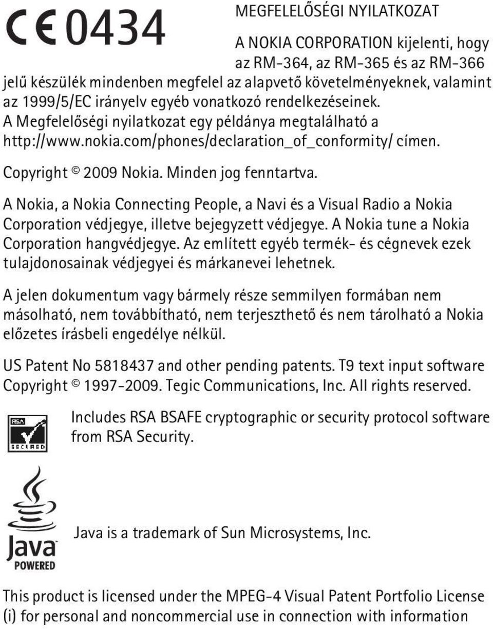 A Nokia, a Nokia Connecting People, a Navi és a Visual Radio a Nokia Corporation védjegye, illetve bejegyzett védjegye. A Nokia tune a Nokia Corporation hangvédjegye.