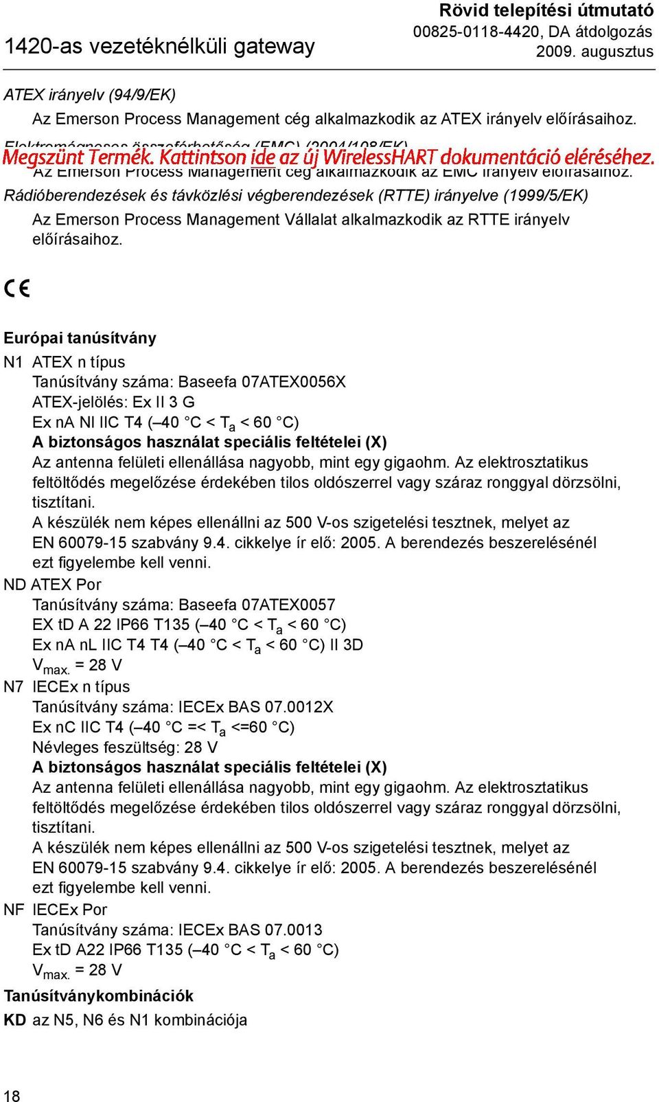 Rádióberendezések és távközlési végberendezések (RTTE) irányelve (1999/5/EK) Az Emerson Process Management Vállalat alkalmazkodik az RTTE irányelv előírásaihoz.