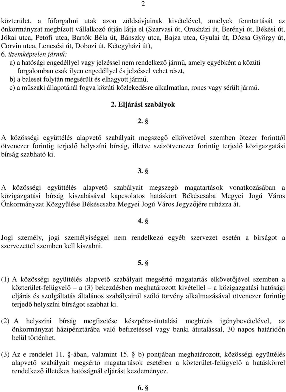 üzemképtelen jármő: a) a hatósági engedéllyel vagy jelzéssel nem rendelkezı jármő, amely egyébként a közúti forgalomban csak ilyen engedéllyel és jelzéssel vehet részt, b) a baleset folytán megsérült