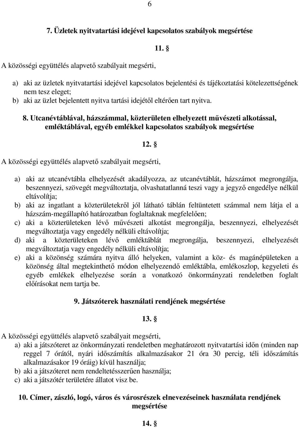 Utcanévtáblával, házszámmal, közterületen elhelyezett mővészeti alkotással, emléktáblával, egyéb emlékkel kapcsolatos szabályok megsértése 12.