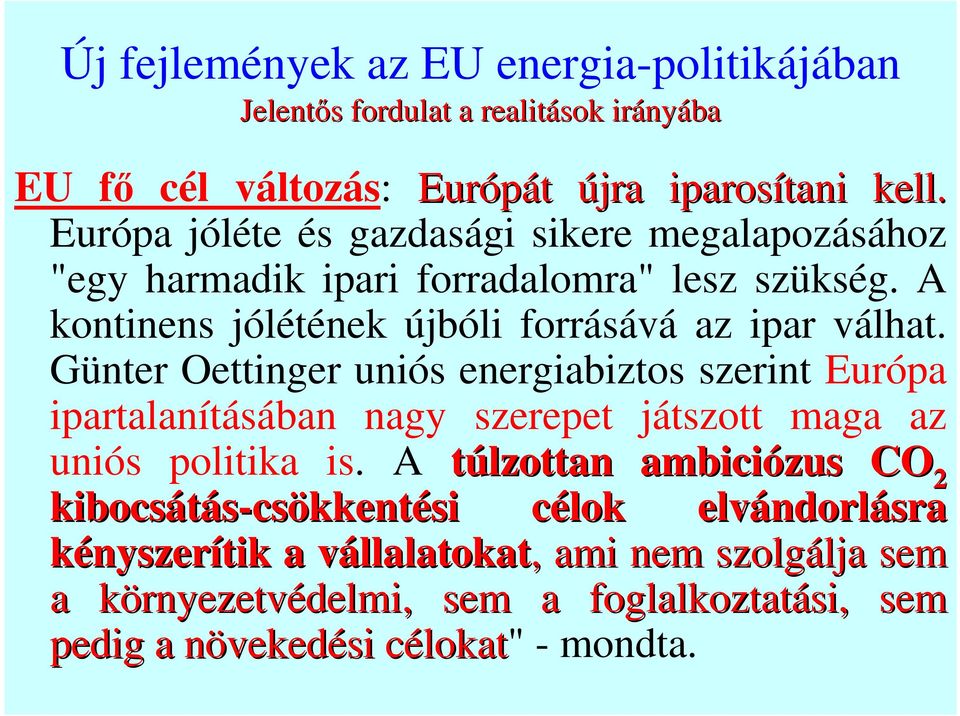 Günter Oettinger uniós energiabiztos szerint Európa ipartalanításában nagy szerepet játszott maga az uniós politika is.