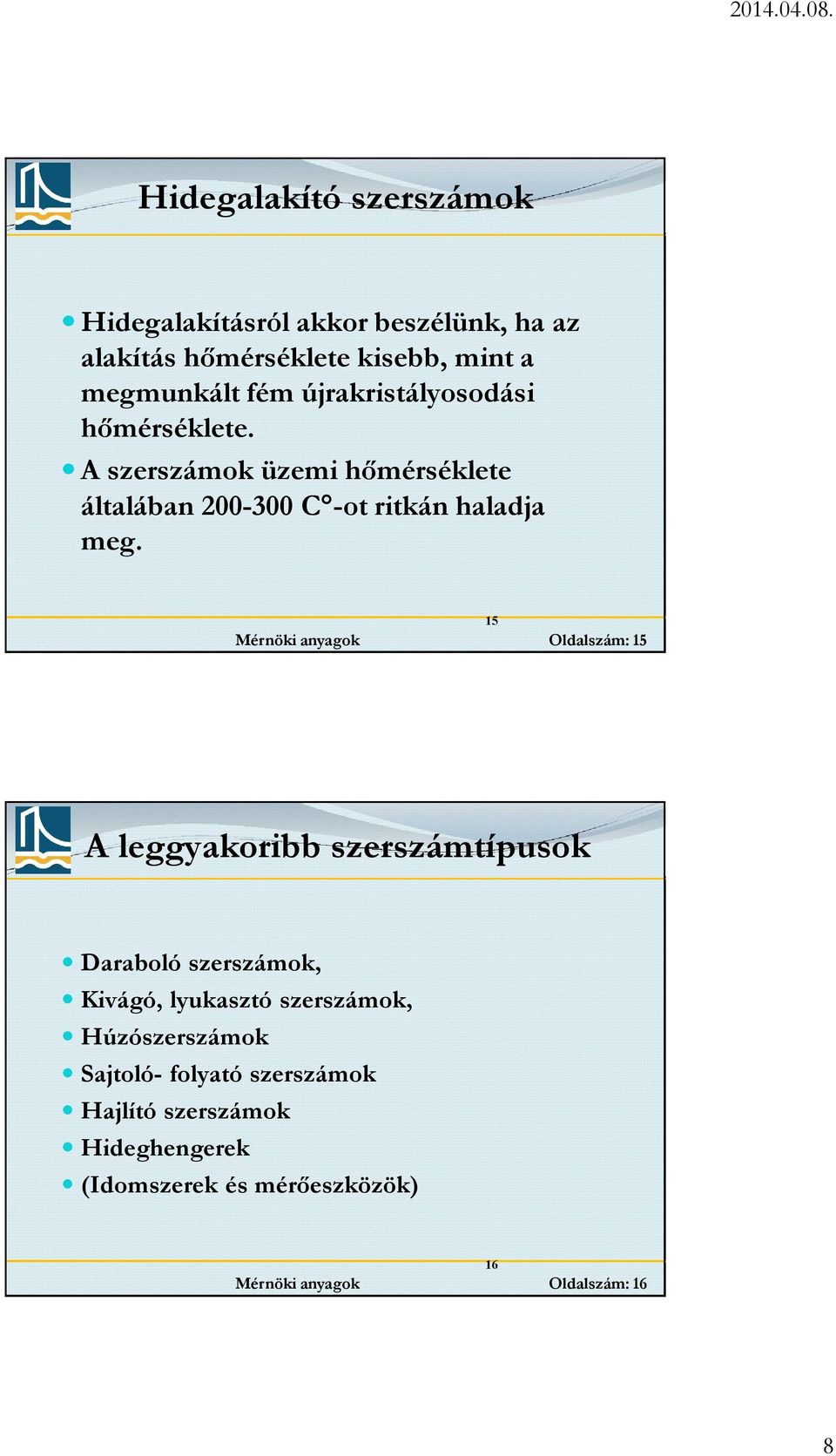 A szerszámok üzemi hőmérséklete általában 200-300 C -ot ritkán haladja meg.