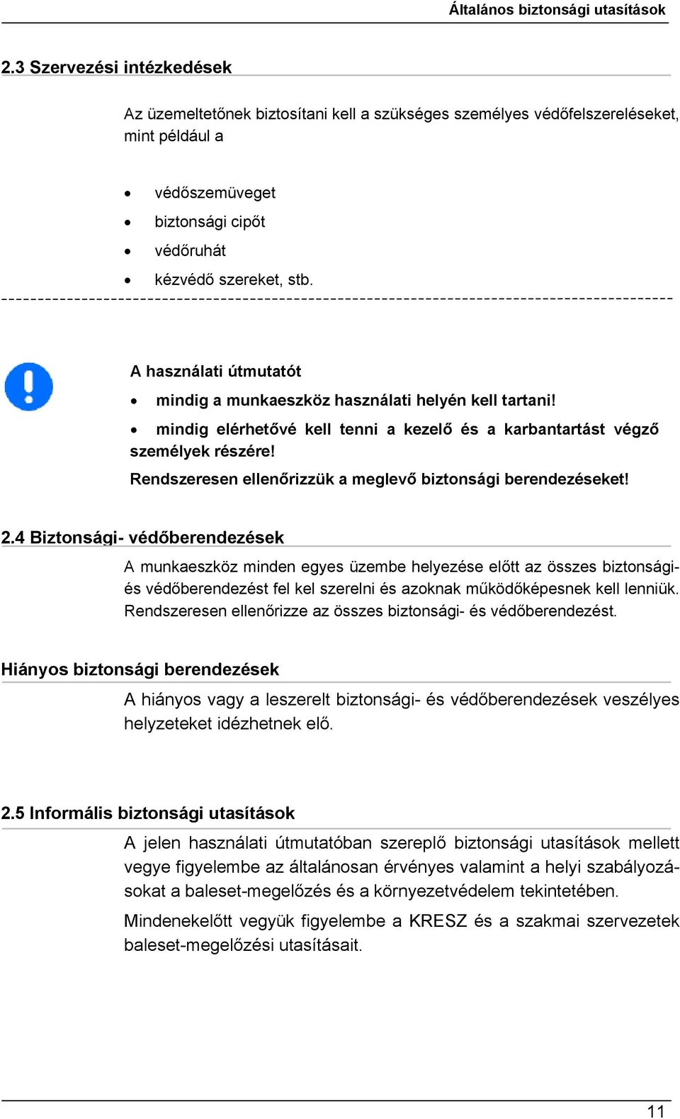 A használati útmutatót mindig a munkaeszköz használati helyén kell tartani! mindig elérhetővé kell tenni a kezelő és a karbantartást végző személyek részére!