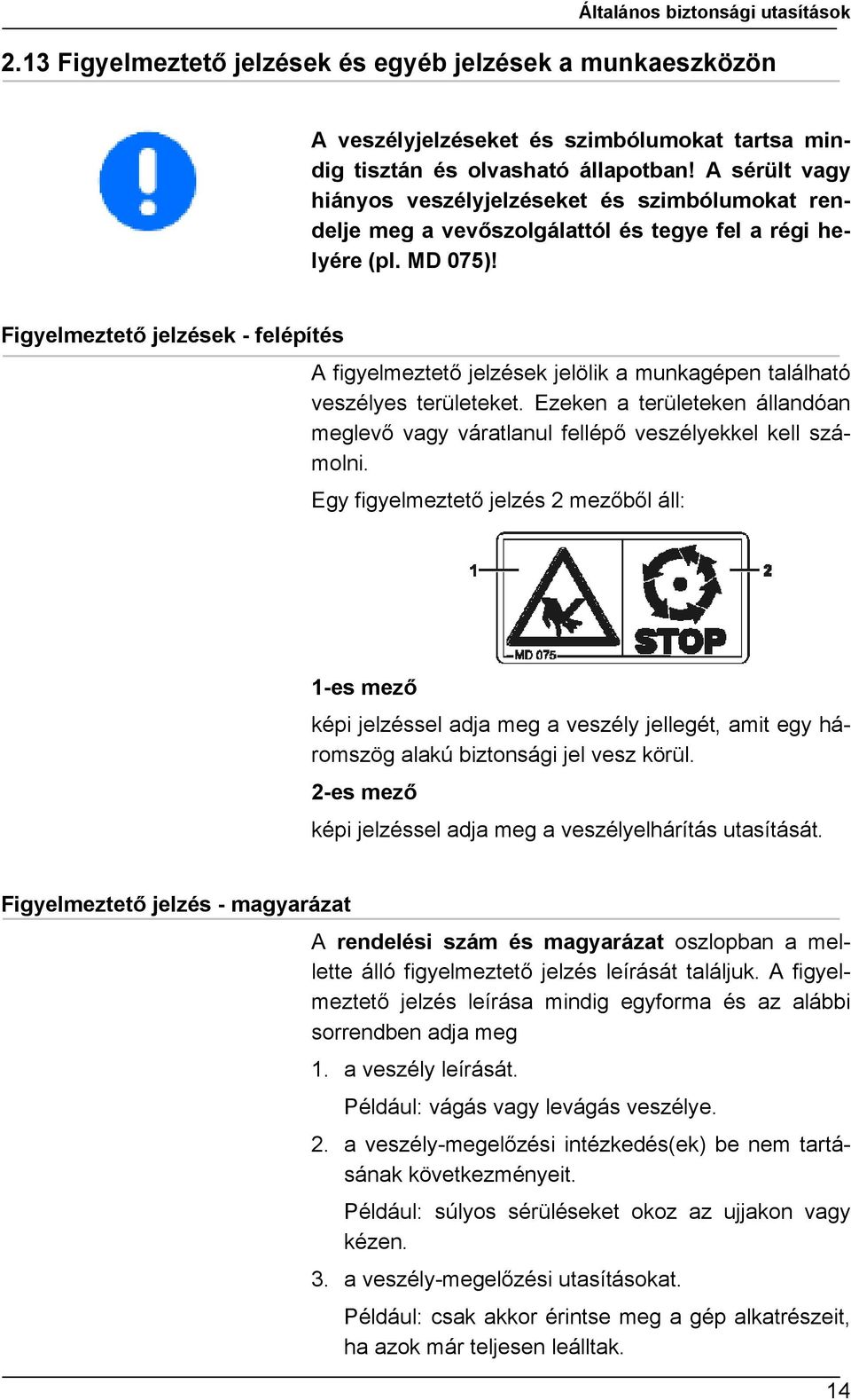 Figyelmeztető jelzések - felépítés A figyelmeztető jelzések jelölik a munkagépen található veszélyes területeket.