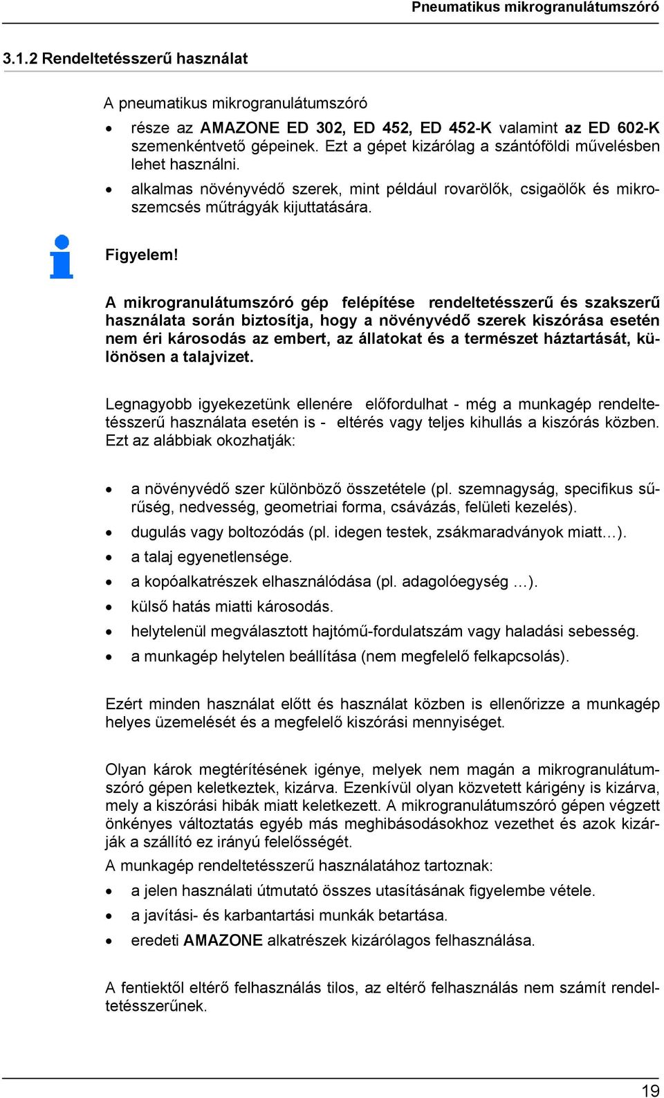 A mikrogranulátumszóró gép felépítése rendeltetésszerű és szakszerű használata során biztosítja, hogy a növényvédő szerek kiszórása esetén nem éri károsodás az embert, az állatokat és a természet