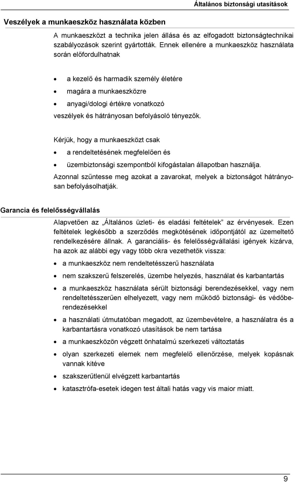 Kérjük, hogy a munkaeszközt csak a rendeltetésének megfelelően és üzembiztonsági szempontból kifogástalan állapotban használja.