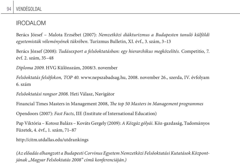 november Felsőoktatás felsőfokon, TOP 40. www.nepszabadsag.hu, 2008. november 26., szerda, IV. évfolyam 6. szám Felsőoktatási rangsor 2008.