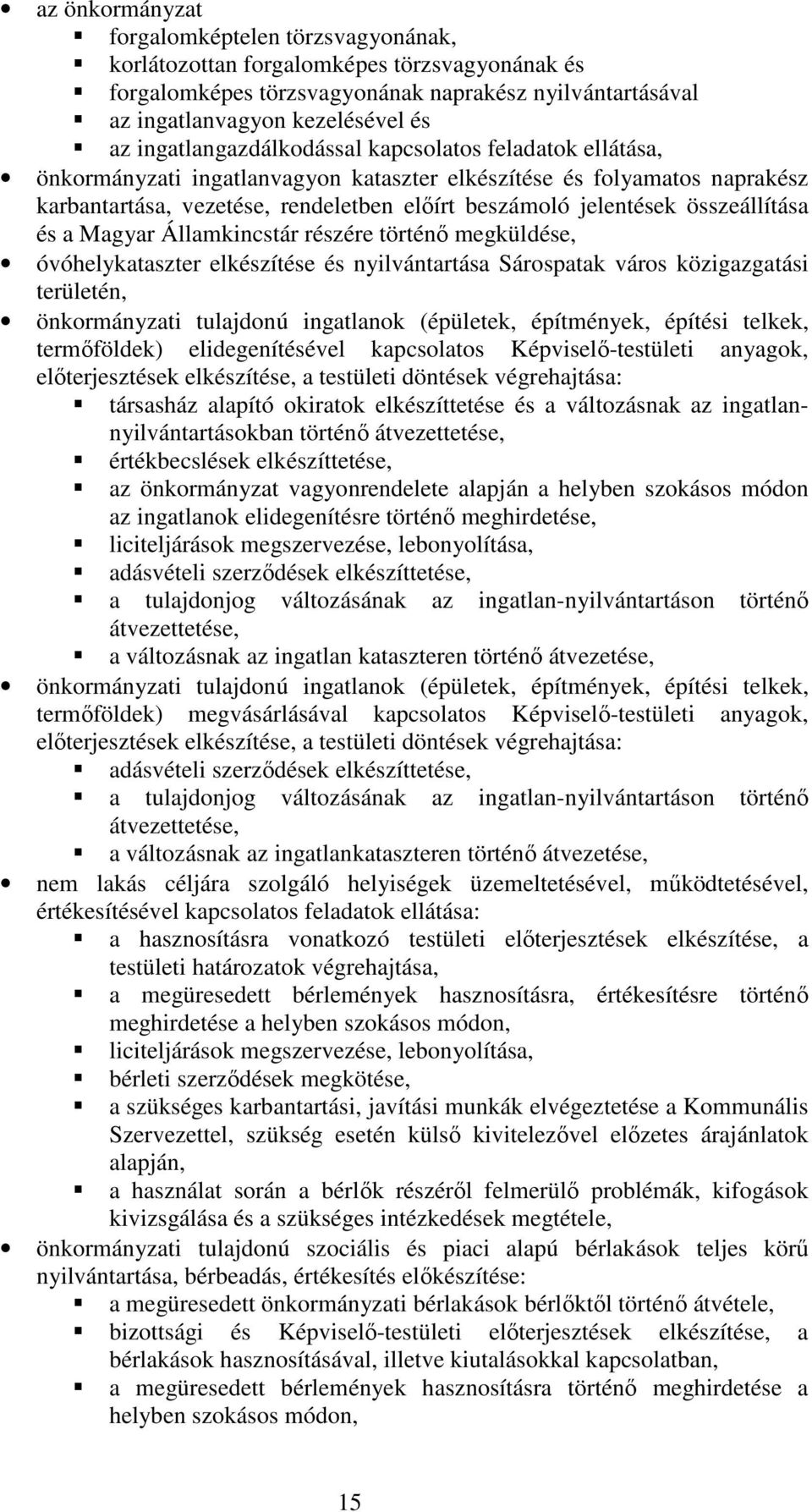 összeállítása és a Magyar Államkincstár részére történı megküldése, óvóhelykataszter elkészítése és nyilvántartása Sárospatak város közigazgatási területén, önkormányzati tulajdonú ingatlanok