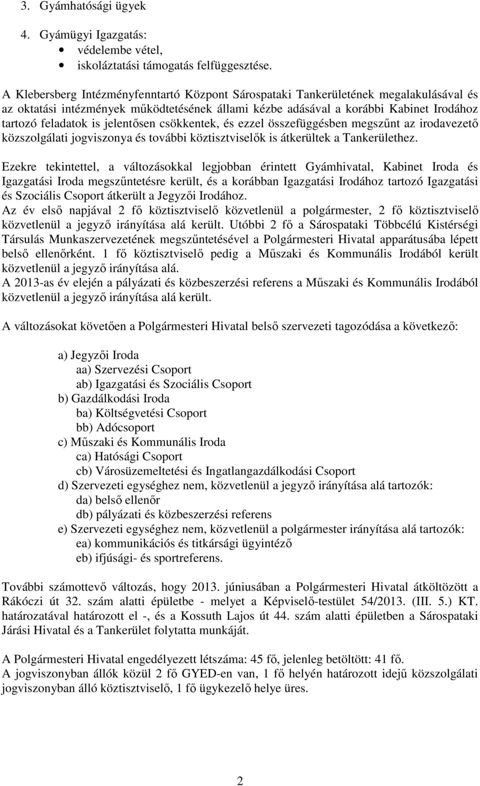 jelentısen csökkentek, és ezzel összefüggésben megszőnt az irodavezetı közszolgálati jogviszonya és további köztisztviselık is átkerültek a Tankerülethez.