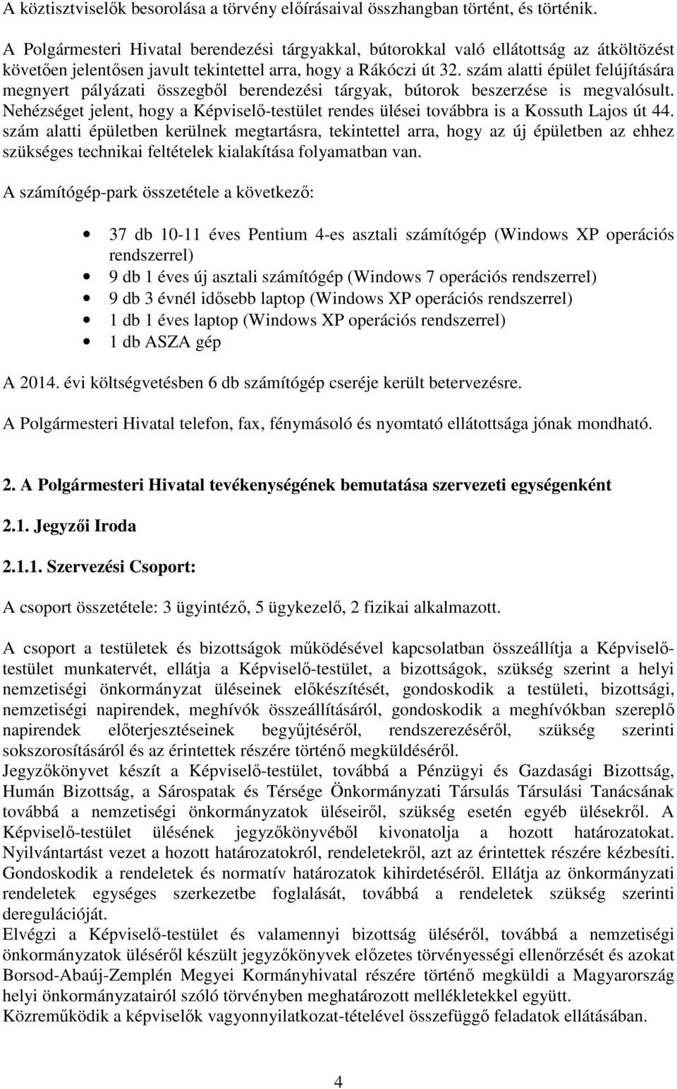 szám alatti épület felújítására megnyert pályázati összegbıl berendezési tárgyak, bútorok beszerzése is megvalósult.