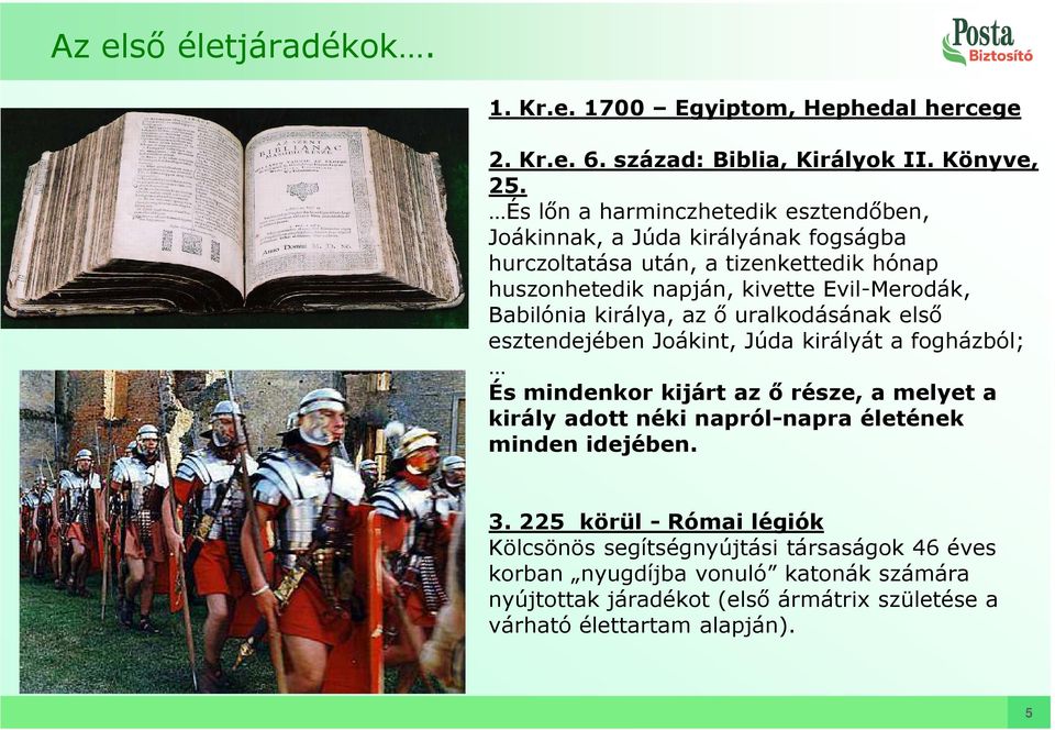 Babilónia királya, az ő uralkodásának első esztendejében Joákint, Júda királyát a fogházból; És mindenkor kijárt az ő része, a melyet a király adott néki