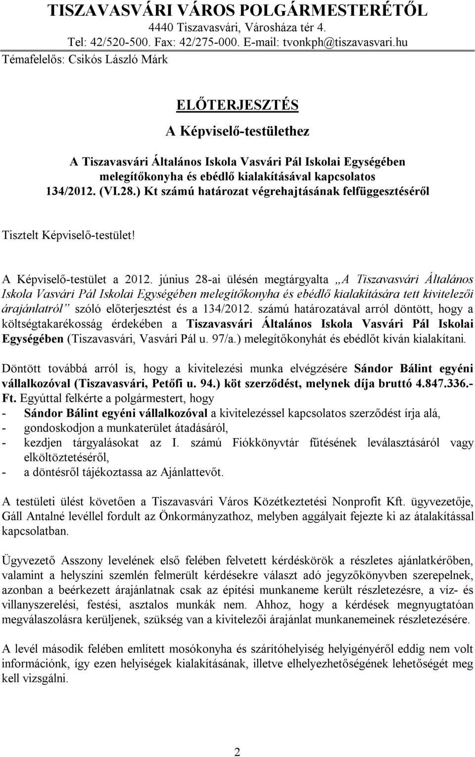 (VI.28.) Kt számú határozat végrehajtásának felfüggesztéséről Tisztelt Képviselő-testület! A Képviselő-testület a 2012.