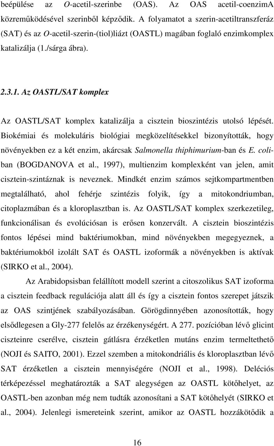 /sárga ábra). 2.3.1. Az OASTL/SAT komplex Az OASTL/SAT komplex katalizálja a cisztein bioszintézis utolsó lépését.