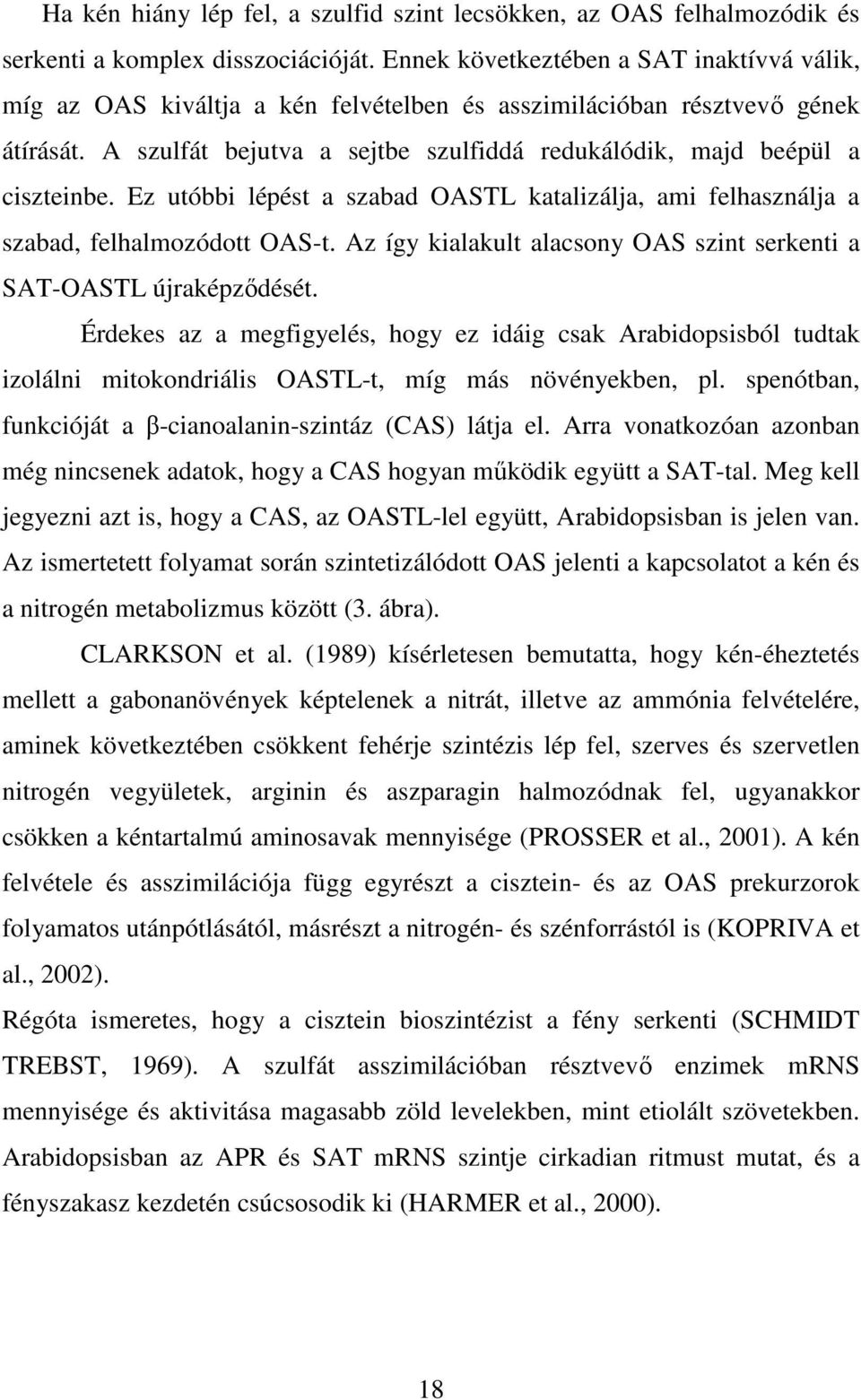 A szulfát bejutva a sejtbe szulfiddá redukálódik, majd beépül a ciszteinbe. Ez utóbbi lépést a szabad OASTL katalizálja, ami felhasználja a szabad, felhalmozódott OAS-t.